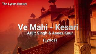 Ve Mahi (Lyrics) - Kesari | Arijit Singh & Asees Kaur | Sing along | The Lyrics Bucket
