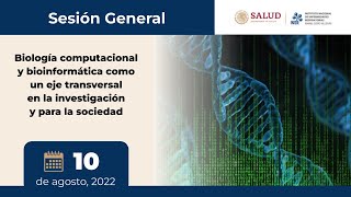 SESIÓN GRAL: Biología computacional y bioinformática; eje transversal en la investigación, INER 2022