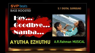 Hey Good Bye Nanba ~ Ayitha Ezhuthu 🎼 5.1 SURROUND 🎧BASS BOOSTED 🎧  A.R.Rahman