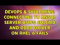 DevOps & SysAdmins: Connecting to MSSQL server using sqlcmd and odbc driver on RHEL 6 fails