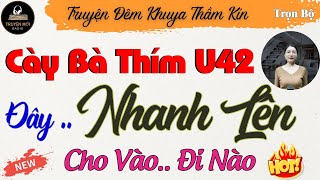 Kể Chuyện Thầm Kín Đêm Khuya Hay Mới 2024 - CHUYỆN THÍM GIÀ VÀ THẰNG CHÁU SỐ HƯỞNG [Phần 16]