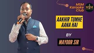 Aakhir Tumhe Aana Hai By Mayoor Sir | MSM Karaoke Club | 18th Nov 2023 | Karaoke Night