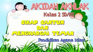 SIKAP SANTUN DAN MENGHARGAI TEMAN Kelas 2 SD/MI PAI