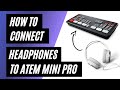 How To Connect Headphones To Atem Mini Pro