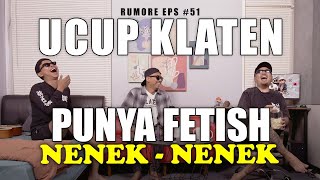 RUMORE Eps #51 - UCUP KLATEN - PUNYA FETISH NENEK-NENEK