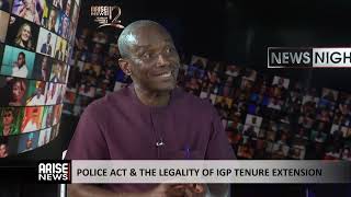 Police Act and The Legality of IGP Tenure Extension -Amadi