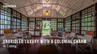 Unbridled luxury with a colonial charm in Coorg