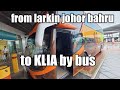 from larkin johor bahru to klia by bus | dari larkin johor baru ke klia naik bus