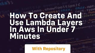 How to create and use lambda layers in aws in under 7 minutes