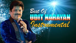 Best Of Udit Narayan Instrumental Songs - Soft Melody Music 90`s Instrumental Songs 2021