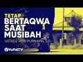 Ceramah Agama:  Tetap Bertaqwa Saat Musibah – Ustadz Heri Purnama, Lc.