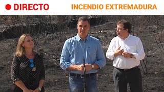 INCENDIOS EXTREMADURA: SÁNCHEZ llama a redoblar los ESFUERZOS: \