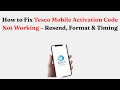 How to Fix Tesco Mobile Activation Code Not Working – Resend, Format & Timing