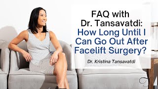 FAQ with Dr. Tansavatdi: How long until I can go out after facelift surgery? (Social Downtime)