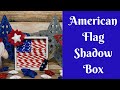 Independence Day Crafts: American Flag Shadow Box