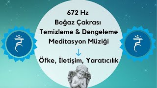 672 Hz Boğaz Çakrası Temizleme \u0026 Dengeleme Meditasyon Müziği / Öfke, İletişim, Yaratıcılık