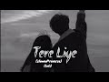 Tere Liye💓 (Slowed+ Reverse) lofi Song  | Asif Aslam and shreya Ghoshal | @itslofi07