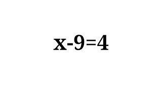 How to solve the equation x-9=4