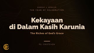 Kekayaan Di Dalam Kasih Karunia | Year of Celebration Series (10) | Ps. Cristeven Ng