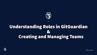 Understanding GitGuardian Roles and Teams