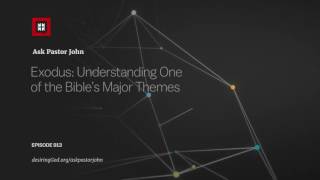 Exodus: Understanding One of the Bible’s Major Themes