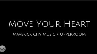 Move Your Heart - Maverick City Music + UPPERROOM | Lyric Video