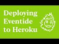 Deploying Eventide to Heroku