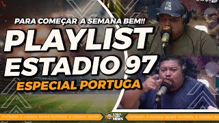 PLAYLIST ESTADIO 97 | ESPECIAL PORTUGA!!