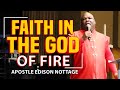 FAITH IN THE GOD OF FIRE | APOSTLE EDISON NOTTAGE