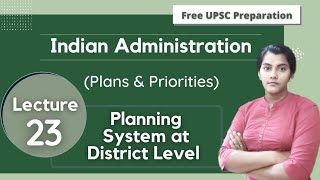 Planning System at District Level || Plans \u0026 Priorities || Indian Administration || Lecture 23