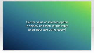 Get the value of selected option in select2 and then set the value to an input text using jquery...