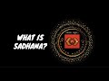 What is Sadhana?