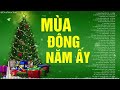 mùa Đông năm Ấy bài thánh ca buồn ca nhẠc mỪng ĐÓn giÁng sinh nhạc noel xưa hay nhất