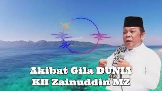 Akibat Gila Dunia - KH Zainuddin MZ