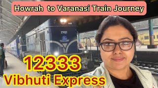 12333 Vibhuti Express || Howrah to Varanasi || Best Train for Varanasi || Train Journey Vlog