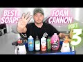 Best SOAP for your FOAM CANNON Pt 3! | Best Foaming Car Wash Soaps | Car Detailing and Car Wash Tips