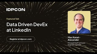 Data Driven DevEx at LinkedIn - Max Kanat-Alexander (IDPCON)