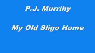 P.J. Murrihy -  My Old Sligo Home