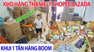 Khui 1 Tấn hàng thanh lý, hàng boom Shopee Lazada Tiki tại kho Đà Nẵng Shop MINH DIY