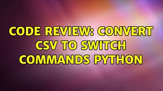 Code Review: Convert csv to switch commands Python (2 Solutions!!)