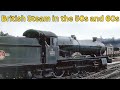 Best of British Steam in the 50s and 60s