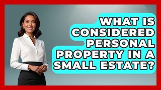 What Is Considered Personal Property In A Small Estate? - Wealth and Estate Planners