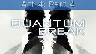 Quantum Break - Act 4: Part 4 Walkthrough [HD 1080P]