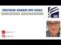 PREVIEW SAHAM IPO GUNA GUNANUSA ERAMANDIRI