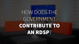 How does the government contribute to an RDSP?