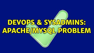 DevOps & SysAdmins: Apache/MYSQL Problem (2 Solutions!!)