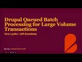 Drupal Queued Batch Processing for Large Volume Transactions