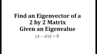 Find an Eigenvector of a 2 by 2 Matrix Corresponding to a Given Eigenvalue