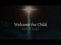 Welcome the Child – Sarah Hart [Official Lyric Video]