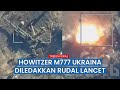 Howitzer M777 Ukraina Hancur Total Dihantam Amunisi Berkeliaran Pasukan Putin